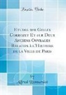 Alfred Bonnardot - Etudes sur Gilles Corrozet Et sur Deux Anciens Ouvrages Relatifs à l'Histoire de la Ville de Paris (Classic Reprint)