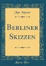 Max Kretzer - Berliner Skizzen (Classic Reprint)
