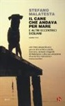 Stefano Malatesta - Il cane che andava per mare e altri eccentrici siciliani
