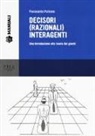 Fioravante Patrone - Decisori (razionali) interagenti. Una introduzione alla teoria dei giochi
