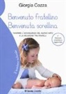 Giorgia Cozza - Benvenuto fratellino, benvenuta sorellina. Favorire l'accoglienza del nuovo nato e la relazione tra fratelli
