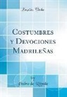 Pedro De Répide - Costumbres y Devociones Madrileñas (Classic Reprint)