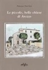 Francesco Susi-Neri - Le piccole, belle chiese di Arezzo