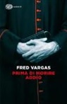 Fred Vargas - Prima di morire addio