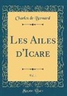 Charles De Bernard - Les Ailes d'Icare, Vol. 1 (Classic Reprint)
