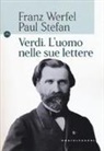 P. Martore, Paolo Martore, P. Stefan, Paul Stefan, F. Werfel, Franz Werfel - Verdi. L'uomo nelle sue lettere