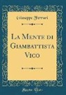 Giuseppe Ferrari - La Mente di Giambattista Vico (Classic Reprint)