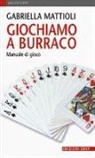 Gabriella Mattioli - Giochiamo a burraco. Manuale di gioco