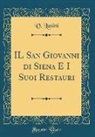 V. Lusini - IL San Giovanni di Siena E I Suoi Restauri (Classic Reprint)