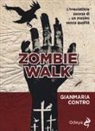 Gianmaria Contro - Zombie walk. L'irresistibile ascesa di un mostro senza qualità