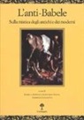 I. Adinolfi, G. Gaeta, A. Lavagetto - L'anti-babele. Sulla mistica degli antichi e dei moderni