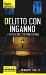 Franco Matteucci - Delitto con inganno. Le indagini dell'ispettore Santoni