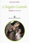 Bernard André - L' angelo custode. Preghiere e novene