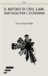 Francesco Felis - Il notaio di civil law. Vantaggi per l'ecomonia
