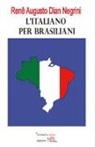 Renê Augusto Dian Negrini - L'italiano per brasiliani. Errori nell'apprendimento dell'italiano L2 dovuti all'interferenza del portoghese brasiliano