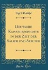 Karl Hampe - Deutsche Kaisergeschichte in der Zeit der Salier und Staufer (Classic Reprint)