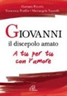 Gaetano Piccolo, Francesca Pratillo, Mariangela Tassielli - Giovanni il discepolo amato. A tu per tu con l'amore