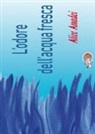 Alice Amadei - L'odore dell'acqua fresca