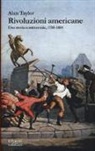 Alan Taylor - Rivoluzioni americane. Una storia continentale, 1750-1804