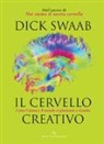 Dick Swaab - Il cervello creativo. Come l'uomo e il mondo si plasmano a vecenda