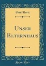 Paul Hertz - Unser Elternhaus (Classic Reprint)