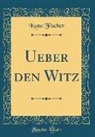 Kuno Fischer - Ueber den Witz (Classic Reprint)
