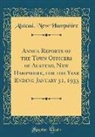 Alstead New Hampshire - Annua Reports of the Town Officers of Alstead, New Hampshire, for the Year Ending January 31, 1933 (Classic Reprint)