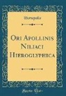 Horapollo Horapollo - Ori Apollinis Niliaci Hieroglyphica (Classic Reprint)