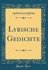 Andreas Gryphius - Lyrische Gedichte (Classic Reprint)