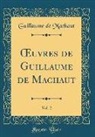 Guillaume de Machaut - OEuvres de Guillaume de Machaut, Vol. 2 (Classic Reprint)