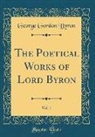 George Gordon Byron - The Poetical Works of Lord Byron, Vol. 1 (Classic Reprint)