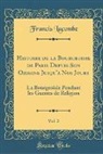 Francis Lacombe - Histoire de la Bourgeoisie de Paris Depuis Son Origine Jusqu'a Nos Jours, Vol. 2