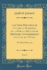 Gabriel Girard - Les Vrais Principes de la Langue Françoise, ou la Parole Réduite en Méthode, Conformément aux Lois de l'Usage, Vol. 2
