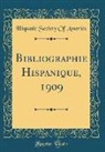 Hispanic Society Of America - Bibliographie Hispanique, 1909 (Classic Reprint)