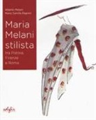 Alberto Melani, Maria Camilla Pagnini - Maria Melani stilista fra Pistoia, Firenze e Roma