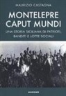 Maurizio Castagna - Montelepre caput mundi. Una storia siciliana di patrioti, banditi e lotte sociali
