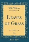 Walt Whitman - Leaves of Grass, Vol. 1 (Classic Reprint)