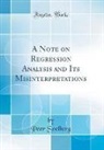 Peer Soelberg - A Note on Regression Analysis and Its Misinterpretations (Classic Reprint)