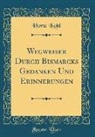 Horst Kohl - Wegweiser Durch Bismarcks Gedanken Und Erinnerungen (Classic Reprint)