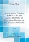 Édouard Prillieux - Maladies des Plantes Agricoles Et des Arbres Fruitiers Et Forestiers Causées par des Parasites Végétaux, Vol. 2 (Classic Reprint)