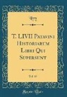 Livy Livy - T. LIVII Patavini Historiarum Libri Qui Supersunt, Vol. 13 (Classic Reprint)