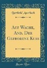 Berthold Auerbach - Auf Wache, And, Der Gefrorene Kuss (Classic Reprint)