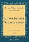 Friedrich Wilhelm Hackländer - Europäisches Sclavenleben, Vol. 2 (Classic Reprint)