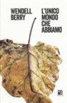 Wendell Berry - L'unico mondo che abbiamo