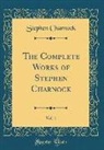 Stephen Charnock - The Complete Works of Stephen Charnock, Vol. 1 (Classic Reprint)