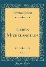 Herman Grimm - Leben Michelangelos, Vol. 1 (Classic Reprint)