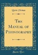 Benn Pitman - The Manual of Phonography (Classic Reprint)