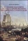 Attilio Brilli - Il grande racconto dei viaggi d'esplorazione, di conquista e d'avventura