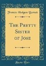 Frances Hodgson Burnett - The Pretty Sister of Jose (Classic Reprint)