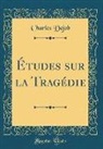 Charles Dejob - Études sur la Tragédie (Classic Reprint)